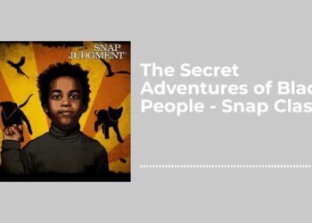 The Secret Adventures of Black People – Snap Classic – Snap Judgment