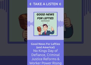 No Kings Day of Defiance, Criminal Justice Reforms & Worker Power Rising | Good News For Lefties…