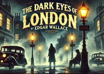 The Dark Eyes of London 👀 | A Gripping Mystery by Edgar Wallace 🕵️‍♂️
