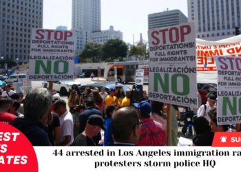 44 arrested in Los Angeles immigration raids, protesters storm police HQ