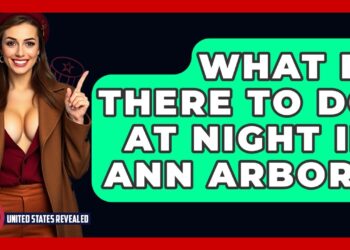 What Is There To Do At Night In Ann Arbor? – United States Revealed