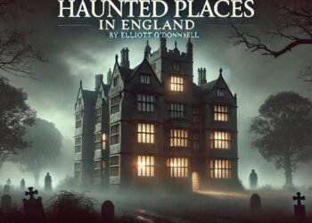 Haunted Places in England 👻 A Chilling Tour of the Supernatural by Elliott O’Donnell