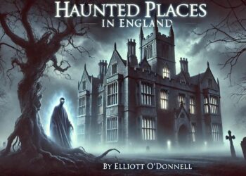 👻 Haunted Places in England 👻 | True Ghost Stories by Elliott O'Donnell