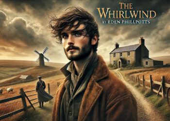 The Whirlwind 🌪️ by Eden Phillpotts | A Gripping Tale of Power and Destiny