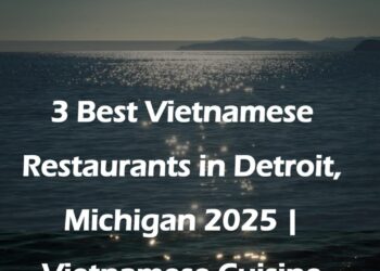 3 Best Vietnamese Restaurants in Detroit, Michigan 2025 | Vietnamese Cuisine