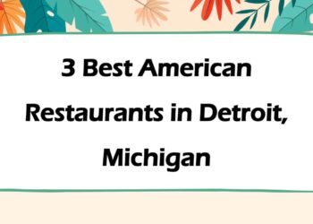 3 Best American Restaurants in Detroit, Michigan | American Cuisine